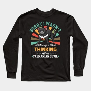 Tasmanian Devil lovers Sorry I Wasn't Listening I Was Thinking About Tasmanian Devil Long Sleeve T-Shirt